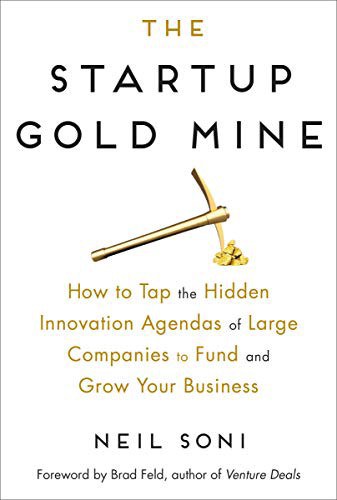 Neil’s book, The Startup Gold Mine: How to Tap the Hidden Innovation Agendas of Large Companies to Fund and Grow Your Business