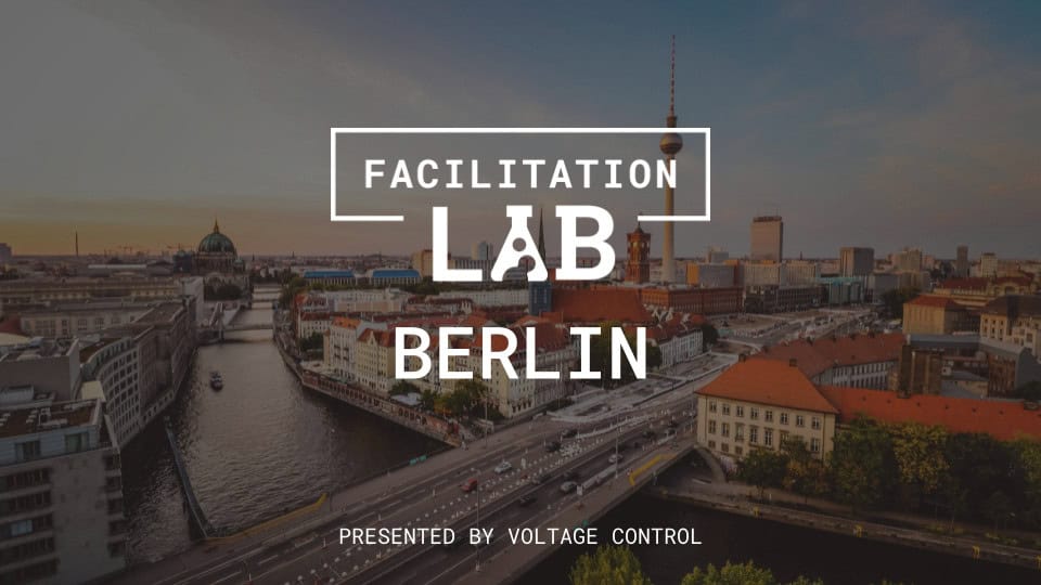 Berlin Lab Meetup + Facilitation Lab Berlin + Voltage Control